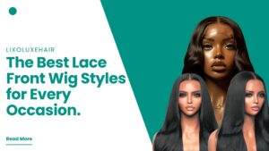 The Best Lace Front Wig Styles for Every Occasion