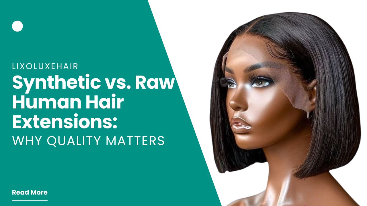 Synthetic vs. Raw Human Hair Extensions: Why Quality Matters